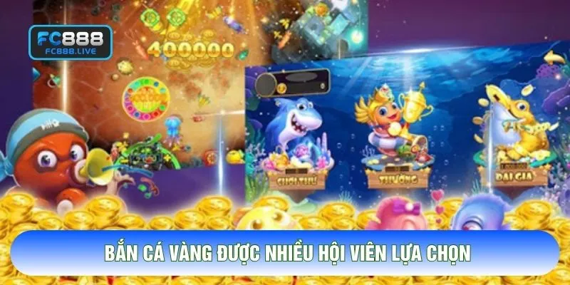 Bắn cá vàng được nhiều hội viên lựa chọn