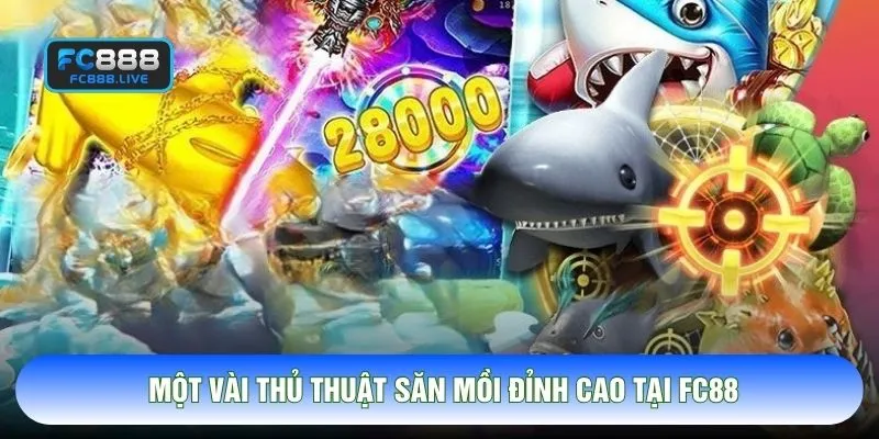 Một vài thủ thuật săn mồi đỉnh cao tại FC88