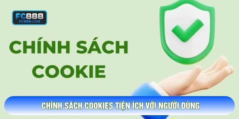 Chính sách Cookies tiện ích với người dùng