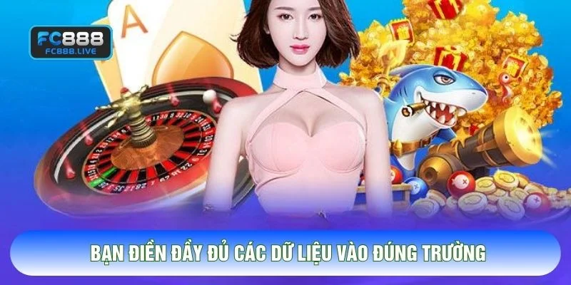 Bạn điền đầy đủ các dữ liệu vào đúng trường