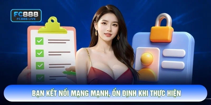 Bạn kết nối mạng mạnh, ổn định khi thực hiện