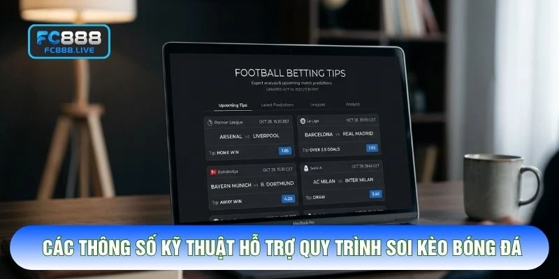 Các thông số kỹ thuật hỗ trợ quy trình soi kèo bóng đá